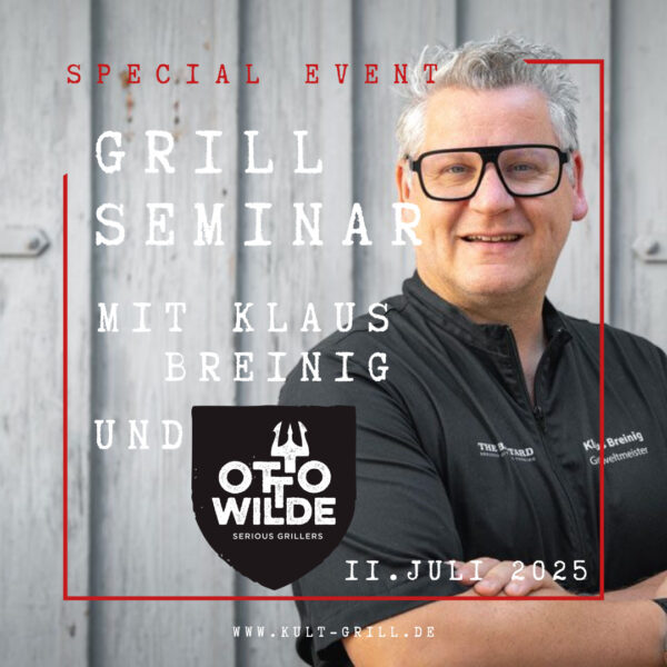 Grillseminar Grillschule KULT-GRILL Otto Wilde Klaus Breinig 11. Juli 07 2025